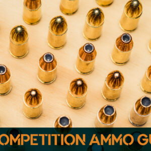 competition ammo guide