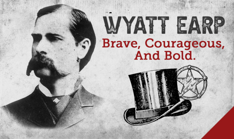 Wyatt Earp: Brave, Courageous, And Bold